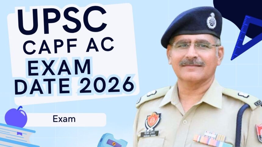 UPSC CAPF AC Exam Date 2026